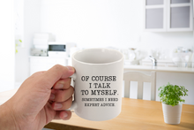 Load image into Gallery viewer, Of Course I Talk to Myself 11 oz. Coffee Mug
