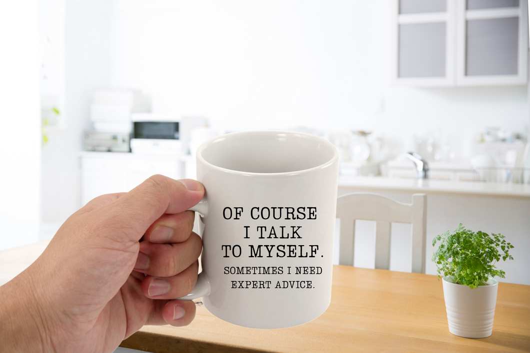 Of Course I Talk to Myself 11 oz. Coffee Mug